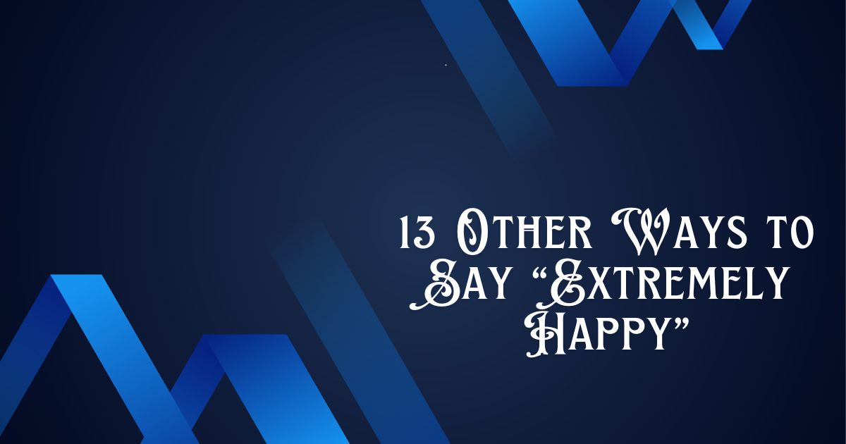 13 Other Ways to Say “Extremely Happy”