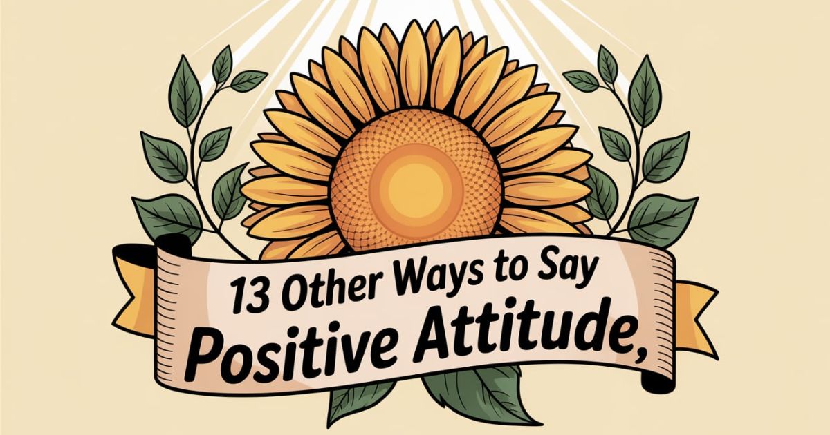 13 Other Ways to Say “Positive Attitude”