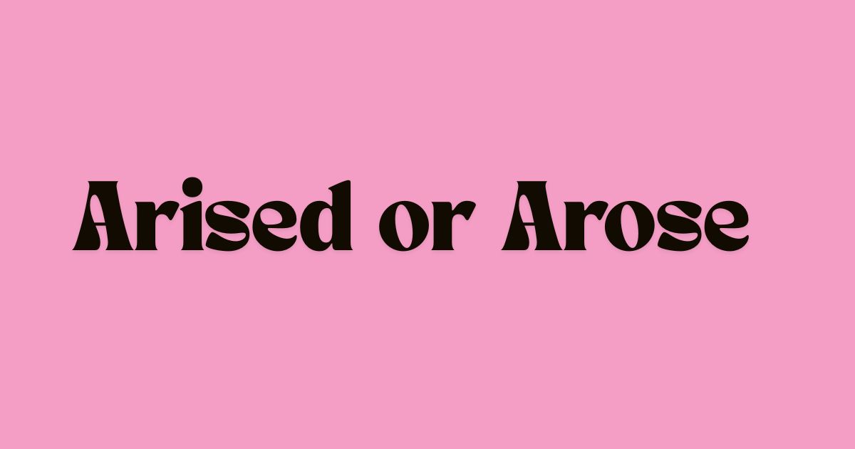 Arised or Arose