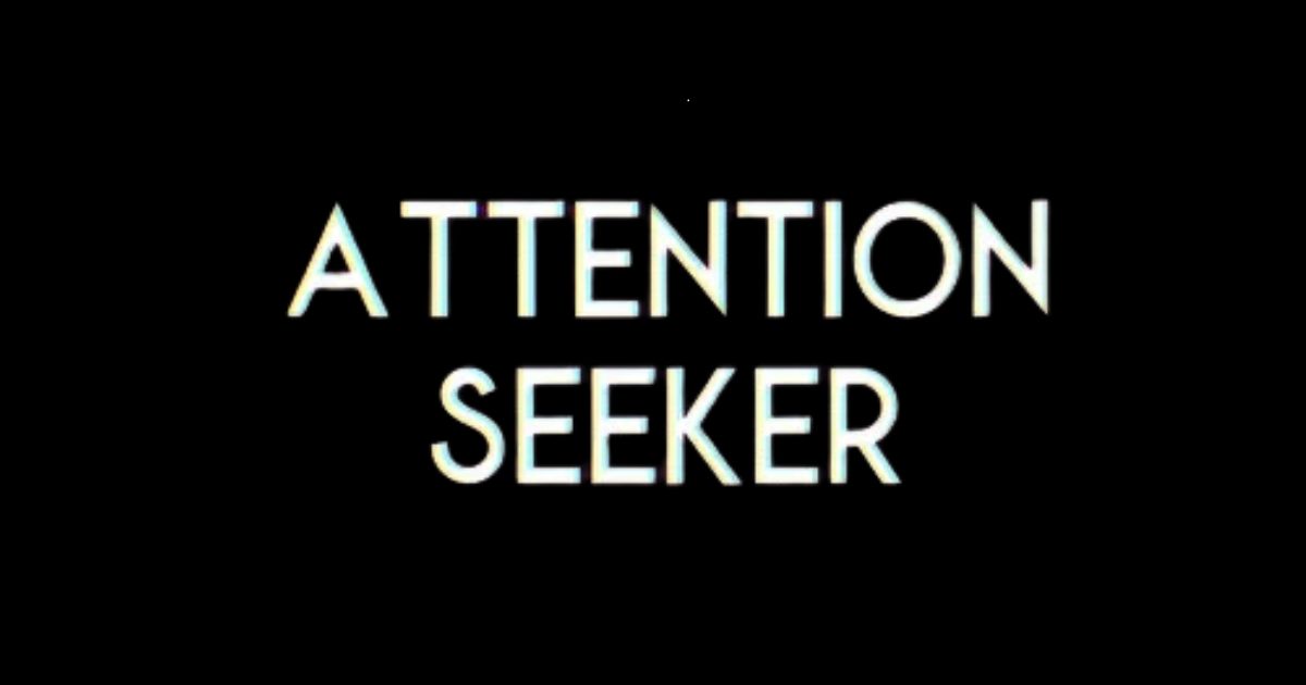 Attention Seeker