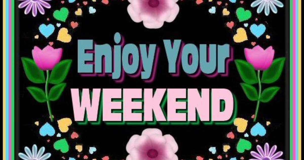 Enjoy Your Weekend