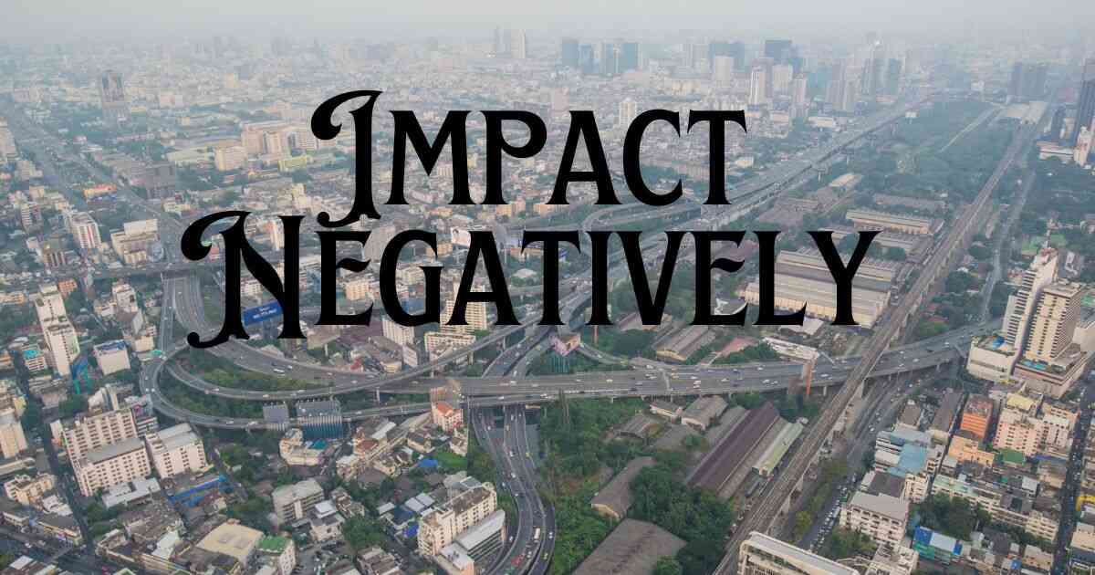 Impact Negatively
