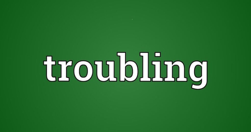 Troubling