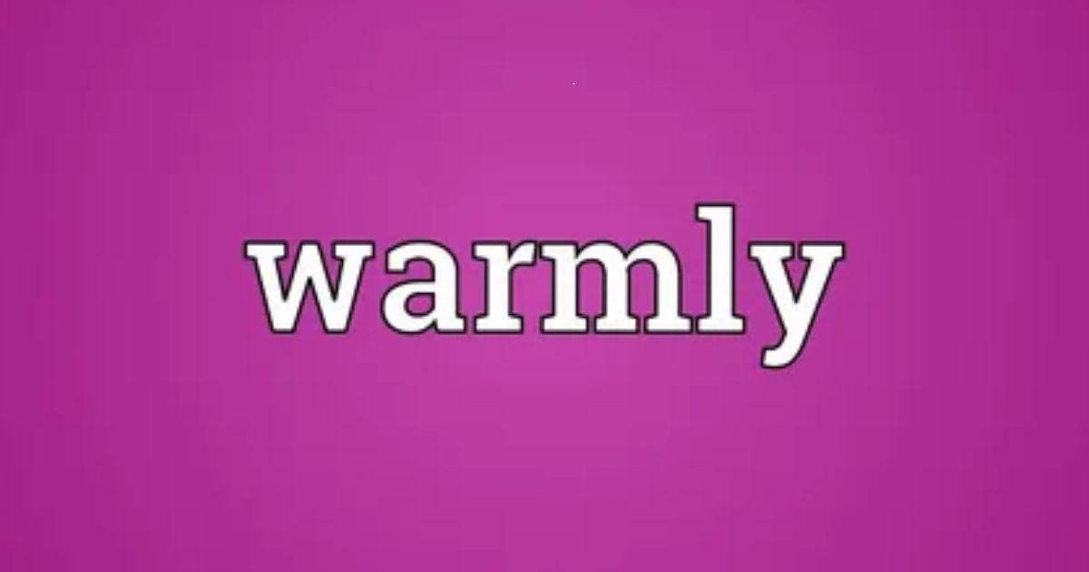 Warmly
