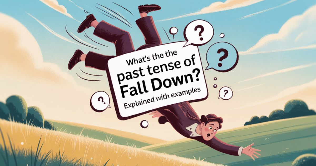 What’s the past tense of fall down Expalined with Examples