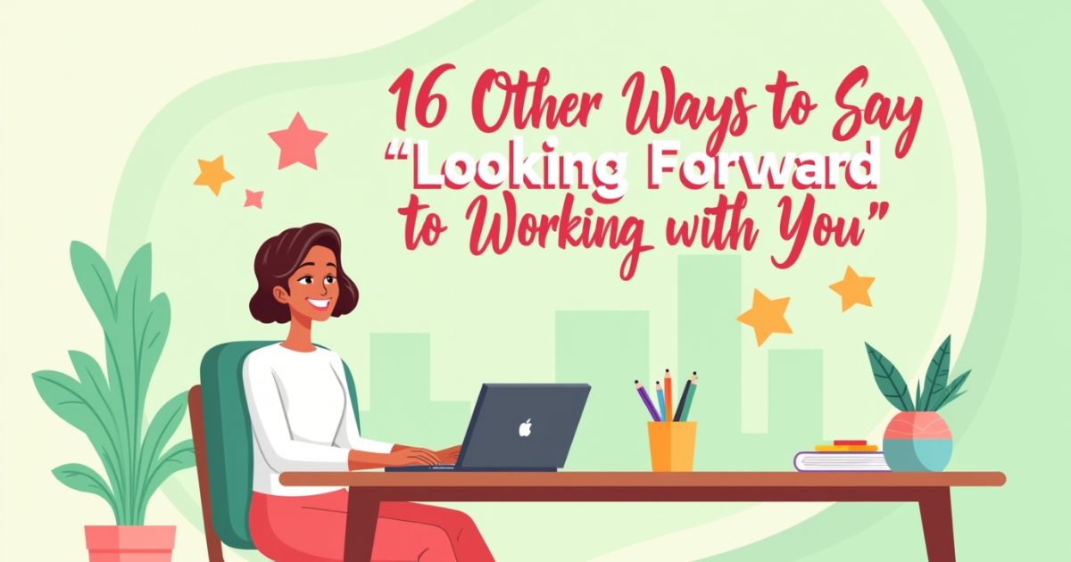16 Other Ways to Say “Looking Forward to Working with You”
